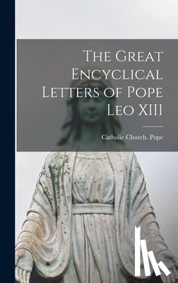 Catholic Church Pope (1878-1903 Le - The Great Encyclical Letters of Pope Leo XIII