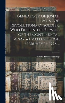 Northrup, Guilford Smith - Genealogy of Josiah Munroe, Revolutionary Soldier, who Died in the Service of the Continental Army at Valley Forge, February 19, 1778 ...