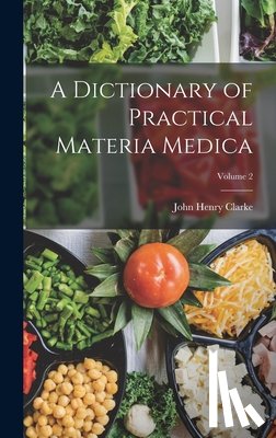 Clarke, John Henry - A Dictionary of Practical Materia Medica; Volume 2
