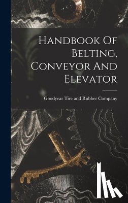 Goodyear Tire and Rubber Company - Handbook Of Belting, Conveyor And Elevator