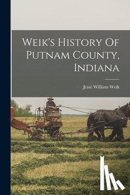 Weik, Jesse William - Weik's History Of Putnam County, Indiana