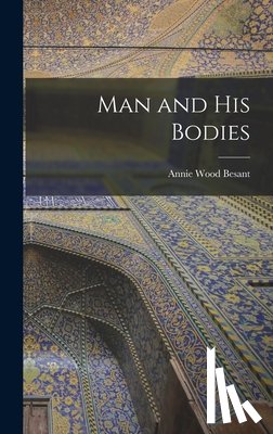 Besant, Annie Wood - Man and His Bodies