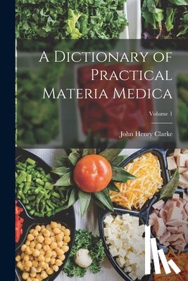 Clarke, John Henry - A Dictionary of Practical Materia Medica; Volume 1