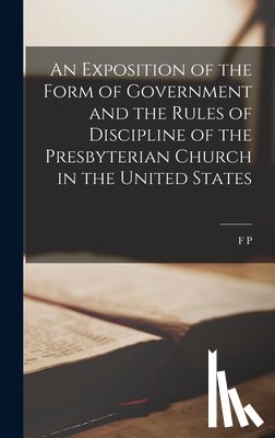 Ramsay, F. P. 1856-1926 - An Exposition of the Form of Government and the Rules of Discipline of the Presbyterian Church in the United States