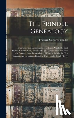 Prindle, Franklin Cogswell - The Prindle Genealogy: Embracing the Descendants of William Pringle the First Settler, in Part for Six, Seven and Eight Generations, and Also