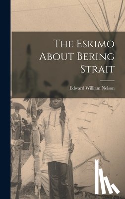 Nelson, Edward William 1855-1934 - The Eskimo About Bering Strait