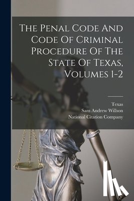 Texas - The Penal Code And Code Of Criminal Procedure Of The State Of Texas, Volumes 1-2