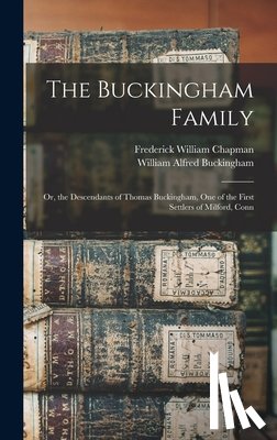 Chapman, Frederick William - The Buckingham Family: Or, the Descendants of Thomas Buckingham, One of the First Settlers of Milford, Conn