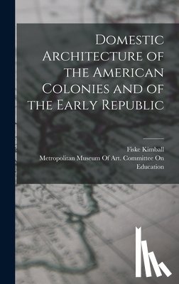 Kimball, Fiske - Domestic Architecture of the American Colonies and of the Early Republic