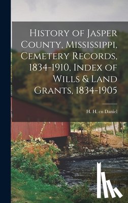 Daniel, H. H. Cn - History of Jasper County, Mississippi, Cemetery Records, 1834-1910, Index of Wills & Land Grants, 1834-1905
