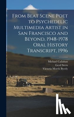 Stern, Gerd - From Beat Scene Poet to Psychedelic Multimedia Artist in San Francisco and Beyond, 1948-1978 Oral History Transcript, 1996