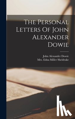 Dowie, John Alexander 1847-1907 - The Personal Letters Of John Alexander Dowie