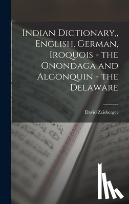 Zeisberger, David - Indian Dictionary, English, German, Iroquois - the Onondaga and Algonquin - the Delaware