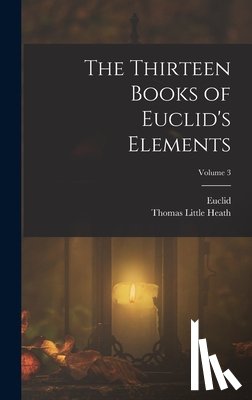 Heath, Thomas Little - The Thirteen Books of Euclid's Elements; Volume 3