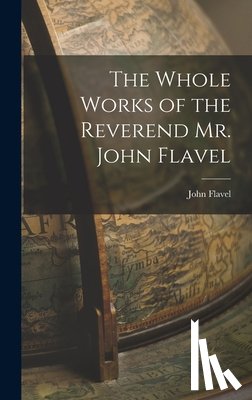 Flavel, John - The Whole Works of the Reverend Mr. John Flavel