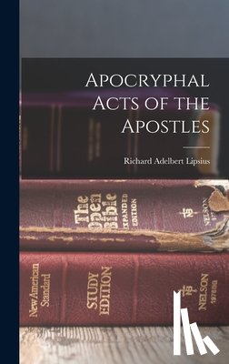 Lipsius, Richard Adelbert - Apocryphal Acts of the Apostles