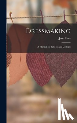 Fales, Jane - Dressmaking: A Manual for Schools and Colleges