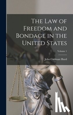 Hurd, John Codman - The Law of Freedom and Bondage in the United States; Volume 1