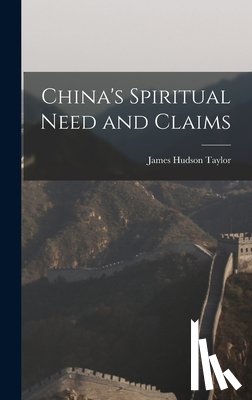 Taylor, James Hudson - China's Spiritual Need and Claims