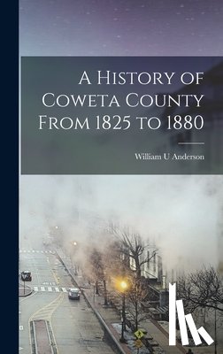 Anderson, William U. - A History of Coweta County From 1825 to 1880