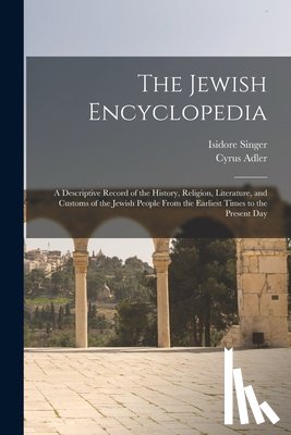 Adler, Cyrus - The Jewish Encyclopedia: A Descriptive Record of the History, Religion, Literature, and Customs of the Jewish People From the Earliest Times to