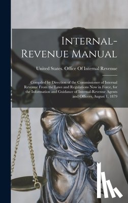 United States Office of Internal Rev - Internal-Revenue Manual: Compiled by Direction of the Commissioner of Internal Revenue From the Laws and Regulations Now in Force, for the Info