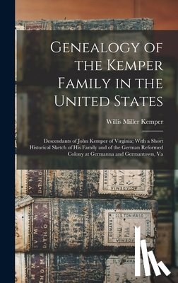 Kemper, Willis Miller - Genealogy of the Kemper Family in the United States: Descendants of John Kemper of Virginia; With a Short Historical Sketch of His Family and of the G