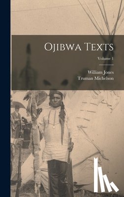 Jones, William - Ojibwa Texts; Volume 1