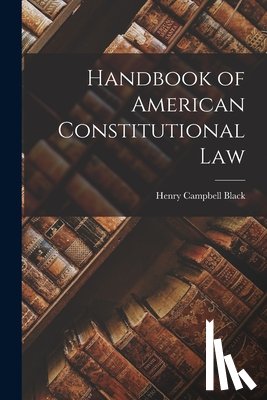 Black, Henry Campbell - Handbook of American Constitutional Law