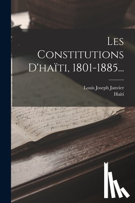 Janvier, Louis Joseph - Les Constitutions D'haïti, 1801-1885...
