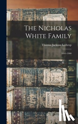 Lothrop, Thomas Jackson - The Nicholas White Family: 1643-1900