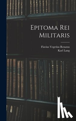 Renatus, Flavius Vegetius - Epitoma Rei Militaris