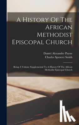 Smith, Charles Spencer - A History Of The African Methodist Episcopal Church: Being A Volume Supplemental To A History Of The African Methodist Episcopal Church