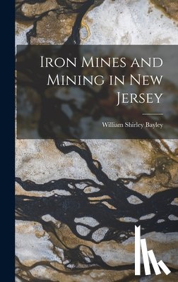 Bayley, William Shirley - Iron Mines and Mining in New Jersey