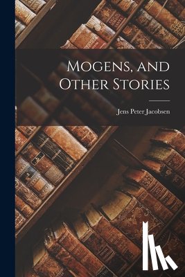 Jacobsen, Jens Peter - Mogens, and Other Stories