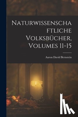 Bernstein, Aaron David - Naturwissenschaftliche Volksbücher, Volumes 11-15