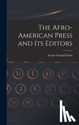 Penn, Irvine Garland - The Afro-American Press and Its Editors