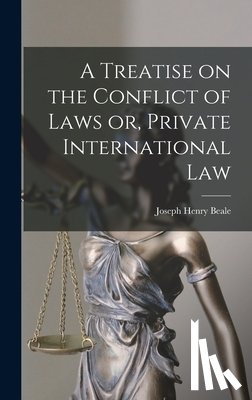 Beale, Joseph Henry - A Treatise on the Conflict of Laws or, Private International Law