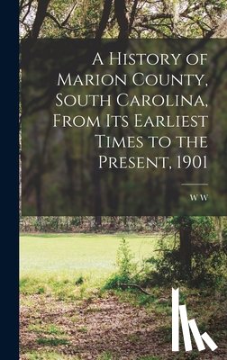 Sellers, W. W. 1818-1902 - A History of Marion County, South Carolina, From its Earliest Times to the Present, 1901