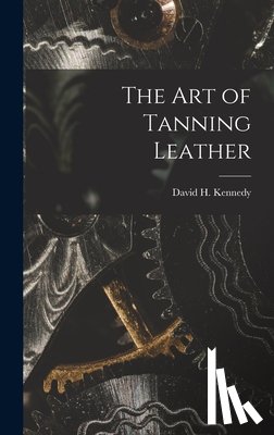 Kennedy, David H. - The Art of Tanning Leather
