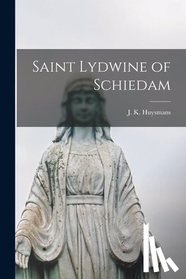 Huysmans, J. K. - Saint Lydwine of Schiedam