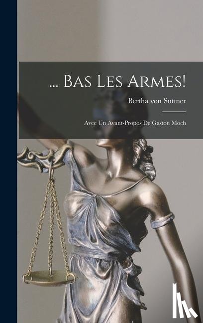 Suttner, Bertha Von - Suttner, B: Bas Les Armes!