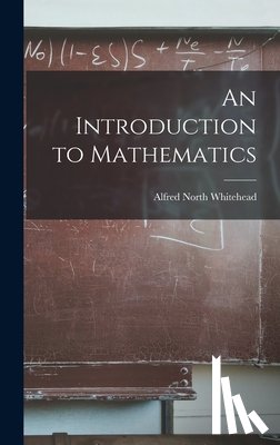 Whitehead, Alfred North - An Introduction to Mathematics