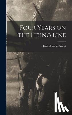 Nisbet, James Cooper - Four Years on the Firing Line
