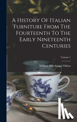 Odom, William Macdougal - A History Of Italian Furniture From The Fourteenth To The Early Nineteenth Centuries; Volume 1