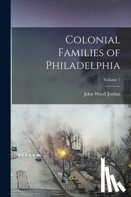 Jordan, John Woolf 1840-1921 - Colonial Families of Philadelphia; Volume 1