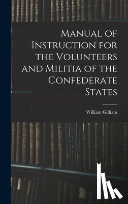 Gilham, William - Manual of Instruction for the Volunteers and Militia of the Confederate States