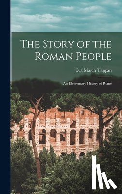 Tappan, Eva March - The Story of the Roman People: An Elementary History of Rome