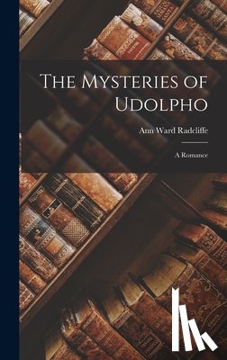 Radcliffe, Ann Ward - The Mysteries of Udolpho: A Romance