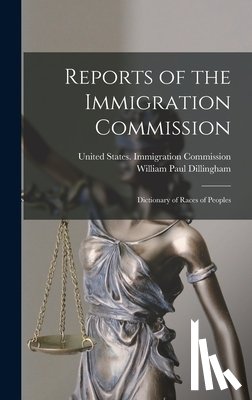Dillingham, William Paul - Reports of the Immigration Commission: Dictionary of Races of Peoples